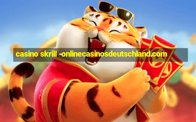 casino skrill -onlinecasinosdeutschland.com