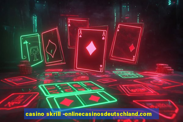 casino skrill -onlinecasinosdeutschland.com