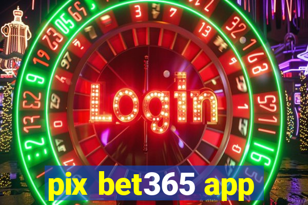 pix bet365 app