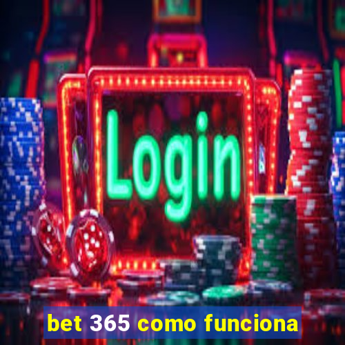 bet 365 como funciona