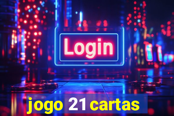 jogo 21 cartas