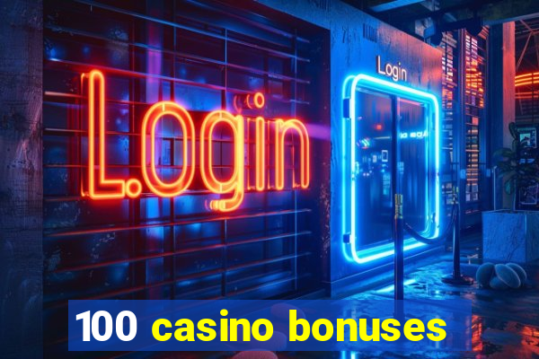 100 casino bonuses