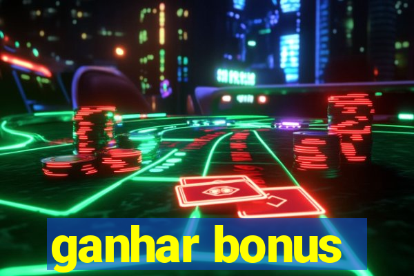 ganhar bonus