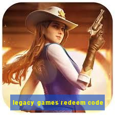 legacy games redeem code