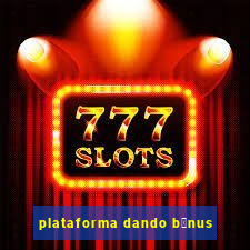 plataforma dando b么nus