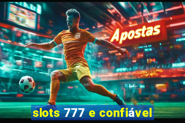 slots 777 e confiável