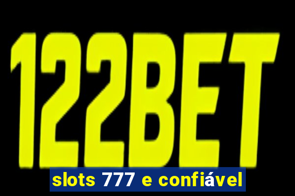 slots 777 e confiável