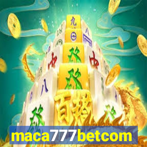 maca777betcom