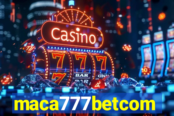 maca777betcom