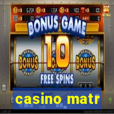 casino matr