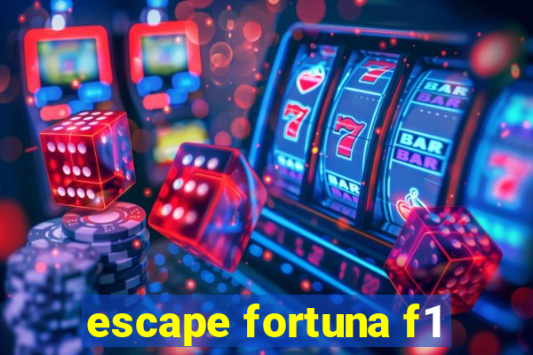 escape fortuna f1