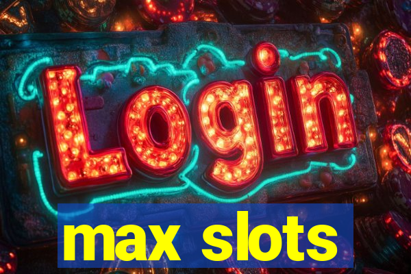 max slots