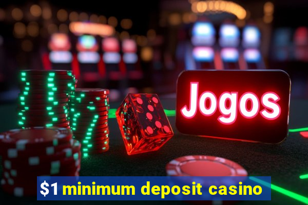 $1 minimum deposit casino