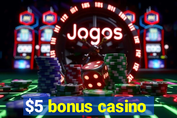 $5 bonus casino