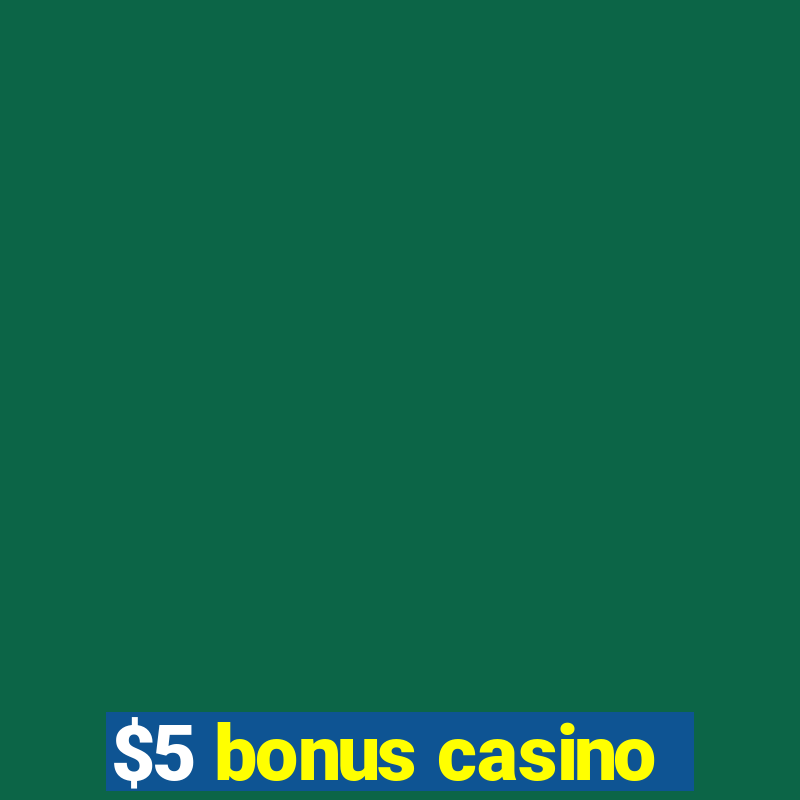 $5 bonus casino