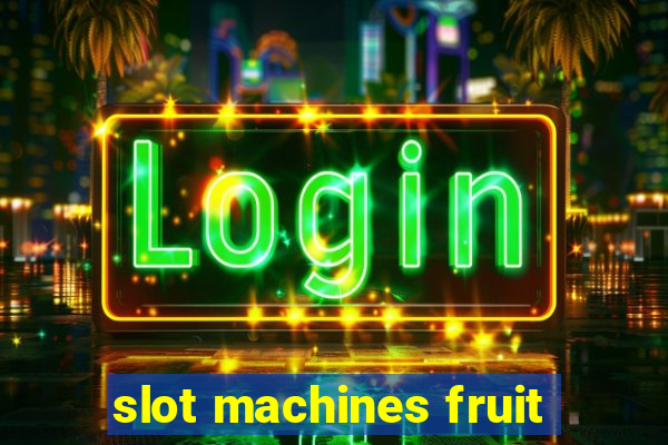 slot machines fruit