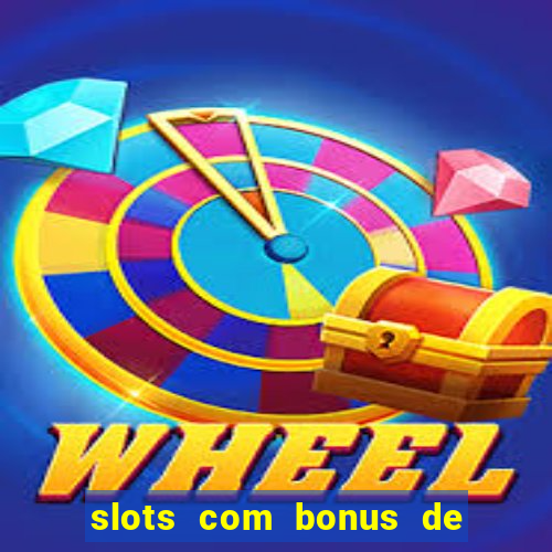 slots com bonus de cadastro sem depósito