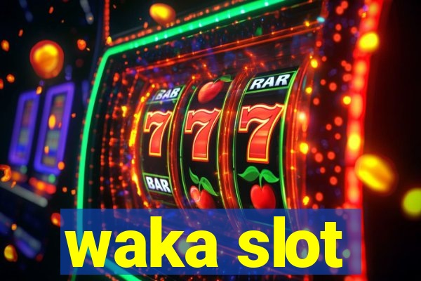 waka slot