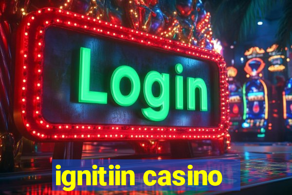 ignitiin casino