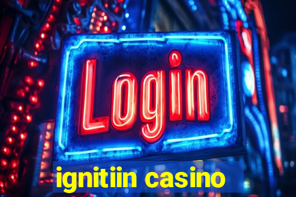 ignitiin casino