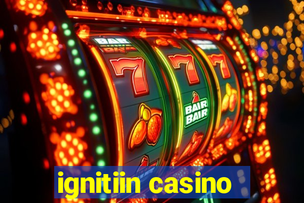 ignitiin casino