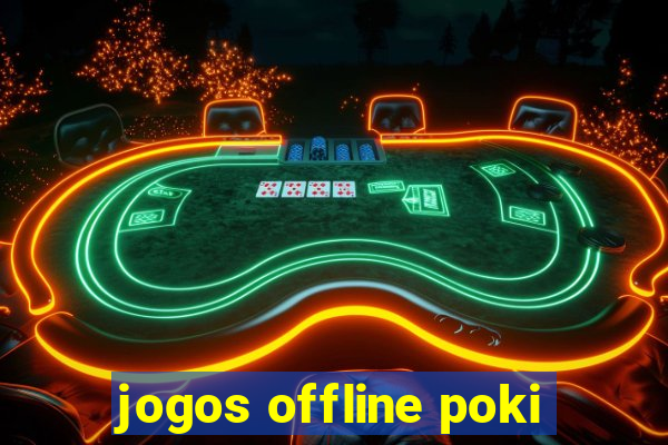 jogos offline poki