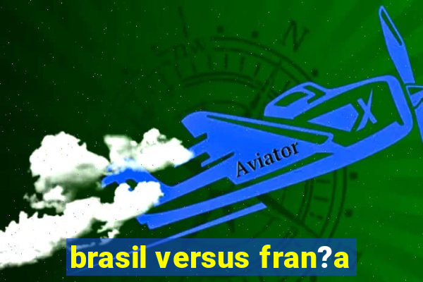 brasil versus fran?a