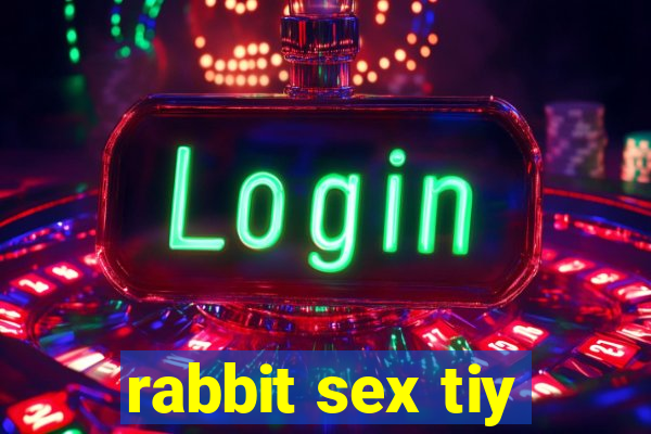 rabbit sex tiy