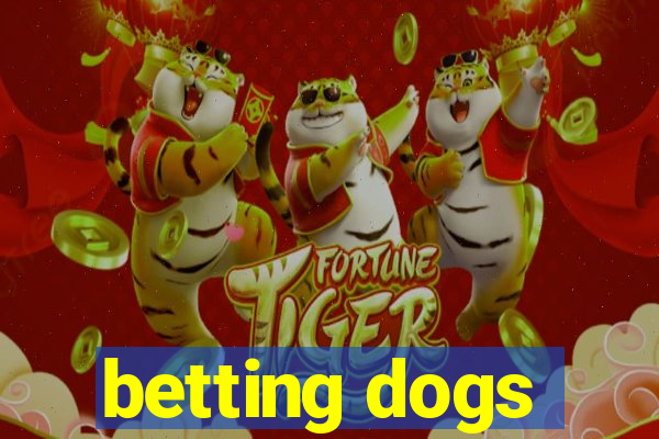 betting dogs