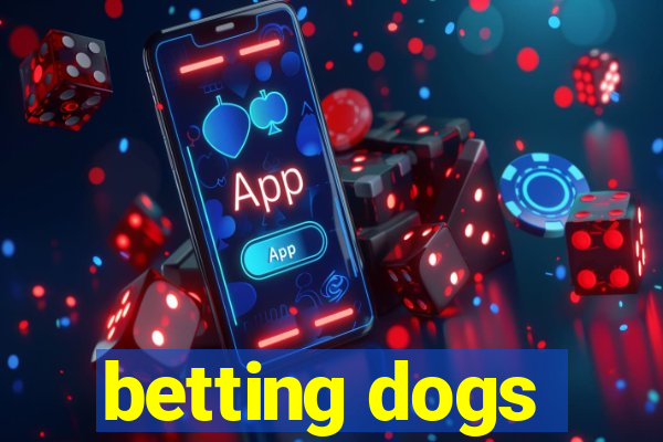 betting dogs