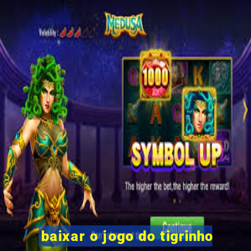 baixar o jogo do tigrinho