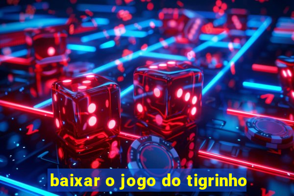 baixar o jogo do tigrinho