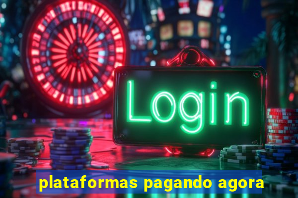 plataformas pagando agora