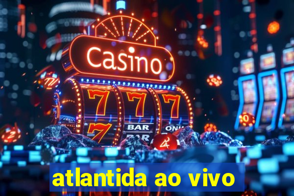 atlantida ao vivo