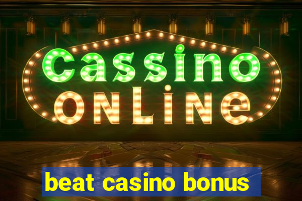 beat casino bonus