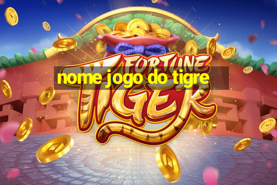 nome jogo do tigre