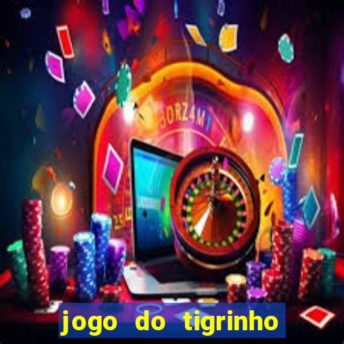 jogo do tigrinho com b么nus gr谩tis