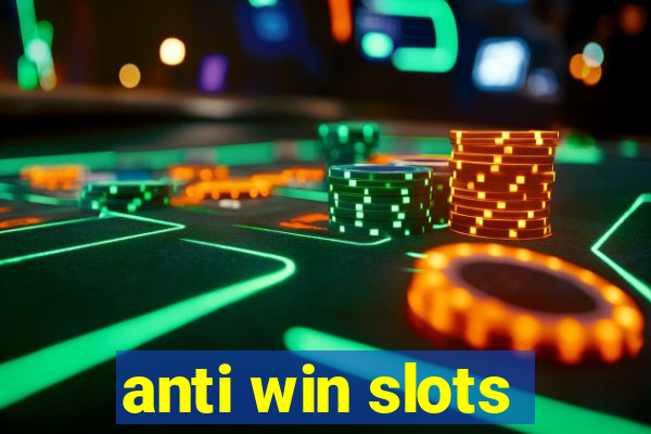 anti win slots