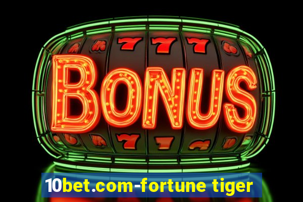 10bet.com-fortune tiger