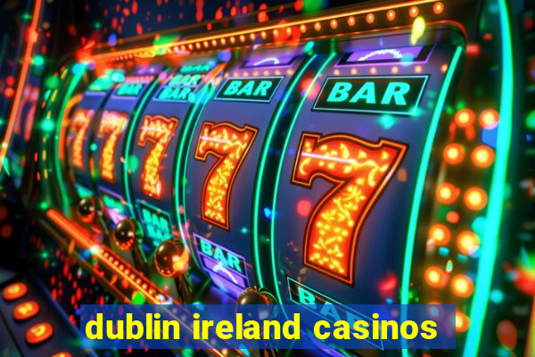 dublin ireland casinos