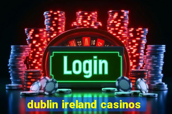 dublin ireland casinos