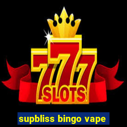 supbliss bingo vape