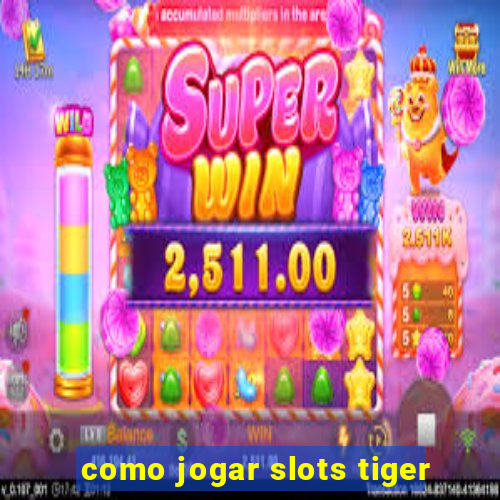 como jogar slots tiger