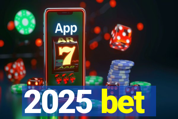 2025 bet