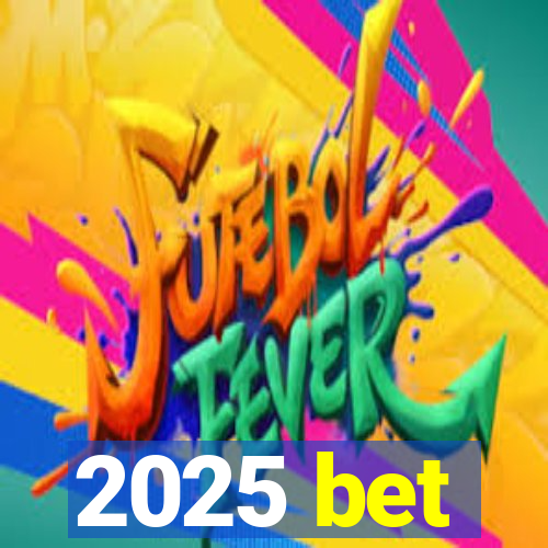 2025 bet