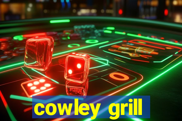 cowley grill