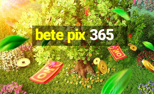 bete pix 365