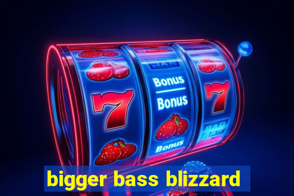 bigger bass blizzard