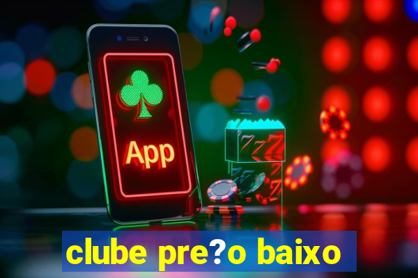 clube pre?o baixo