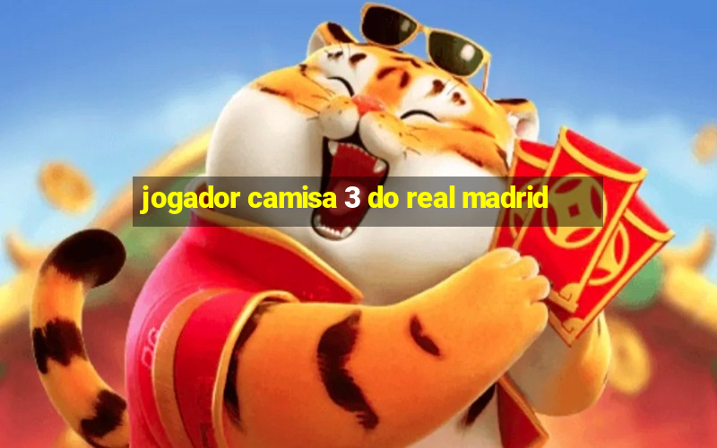 jogador camisa 3 do real madrid